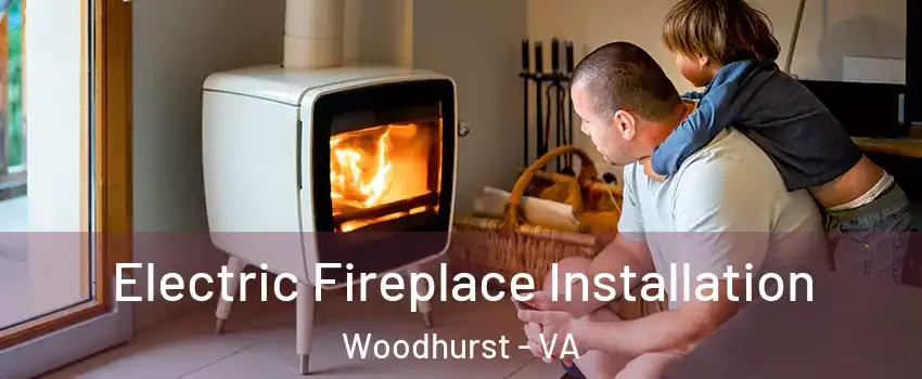 Electric Fireplace Installation Woodhurst - VA