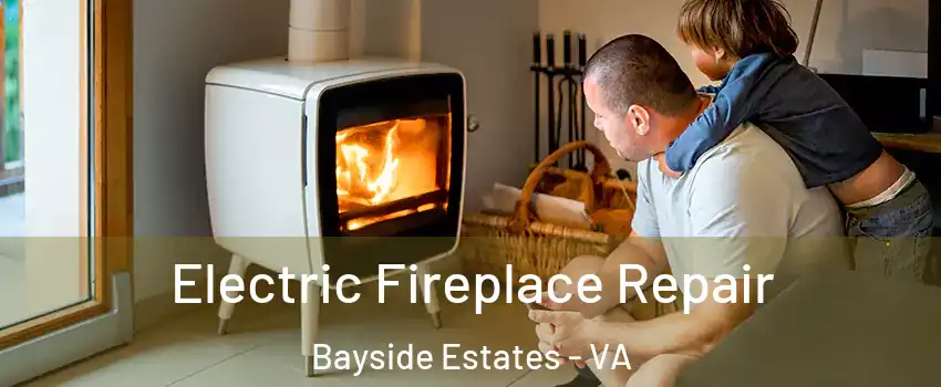 Electric Fireplace Repair Bayside Estates - VA