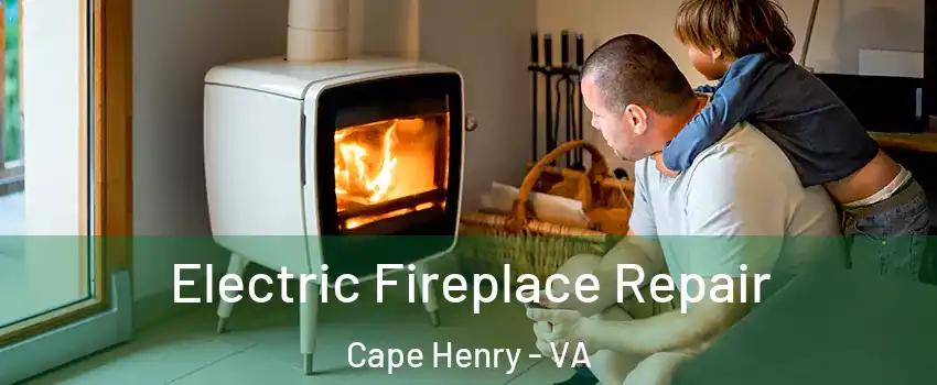 Electric Fireplace Repair Cape Henry - VA