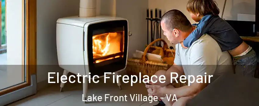 Electric Fireplace Repair Lake Front Village - VA