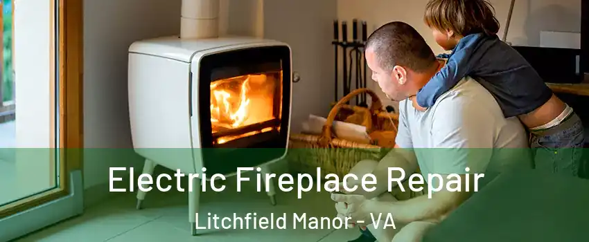 Electric Fireplace Repair Litchfield Manor - VA