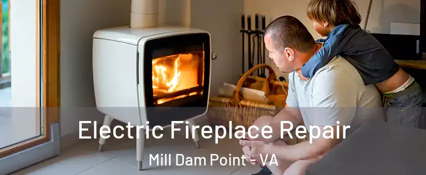 Electric Fireplace Repair Mill Dam Point - VA