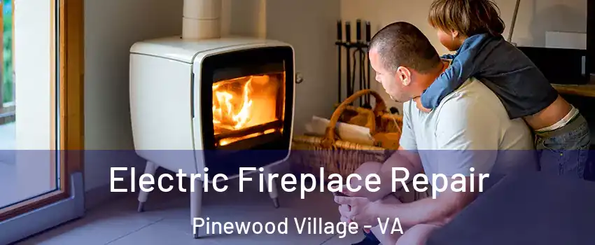 Electric Fireplace Repair Pinewood Village - VA