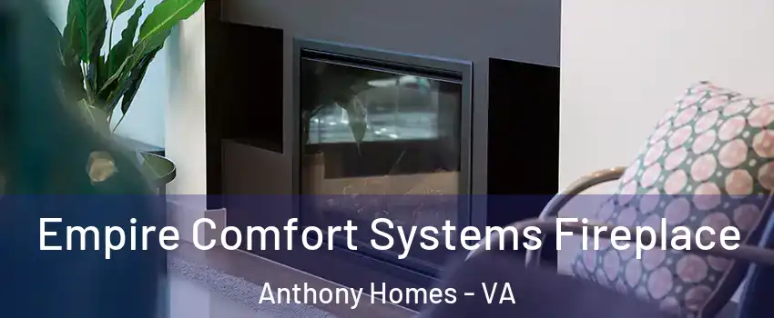 Empire Comfort Systems Fireplace Anthony Homes - VA