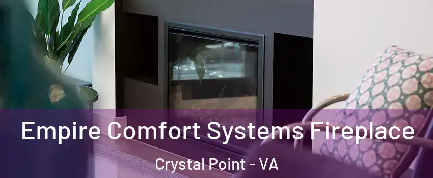 Empire Comfort Systems Fireplace Crystal Point - VA