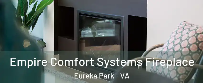 Empire Comfort Systems Fireplace Eureka Park - VA