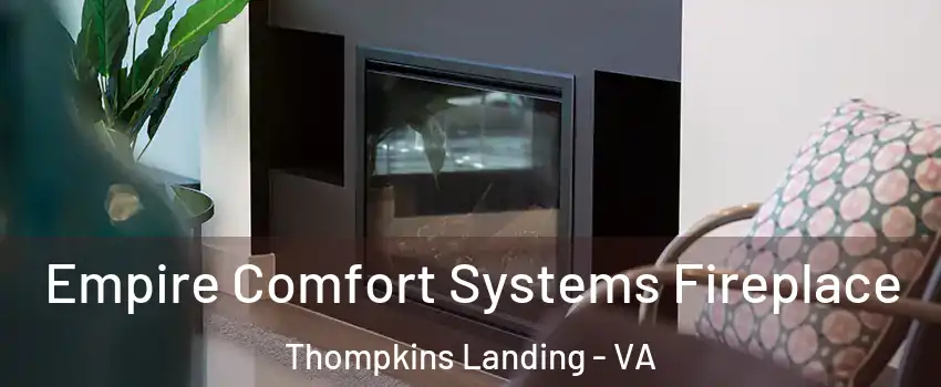 Empire Comfort Systems Fireplace Thompkins Landing - VA