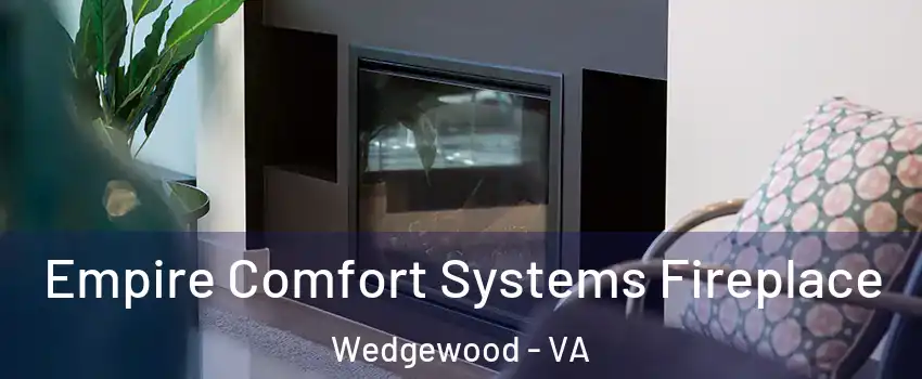 Empire Comfort Systems Fireplace Wedgewood - VA