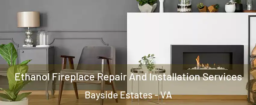 Ethanol Fireplace Repair And Installation Services Bayside Estates - VA