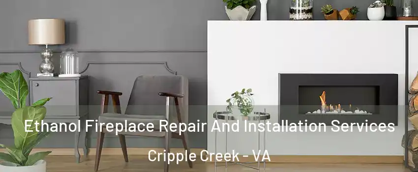 Ethanol Fireplace Repair And Installation Services Cripple Creek - VA