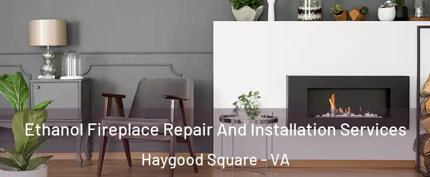 Ethanol Fireplace Repair And Installation Services Haygood Square - VA