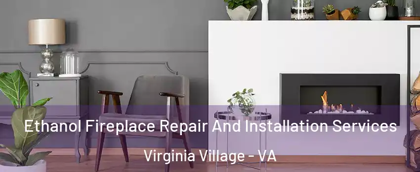 Ethanol Fireplace Repair And Installation Services Virginia Village - VA