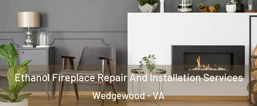 Ethanol Fireplace Repair And Installation Services Wedgewood - VA