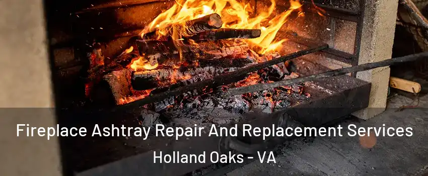 Fireplace Ashtray Repair And Replacement Services Holland Oaks - VA