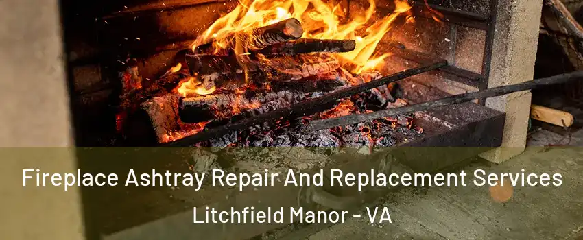 Fireplace Ashtray Repair And Replacement Services Litchfield Manor - VA