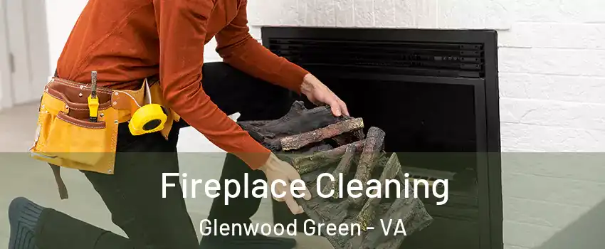 Fireplace Cleaning Glenwood Green - VA