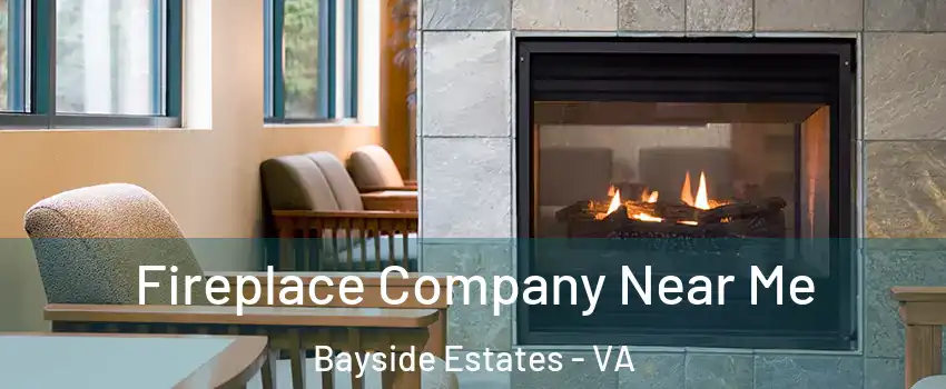 Fireplace Company Near Me Bayside Estates - VA