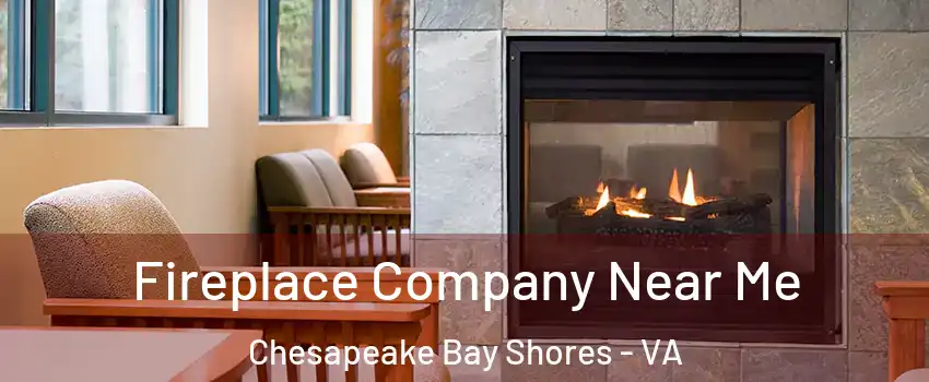 Fireplace Company Near Me Chesapeake Bay Shores - VA