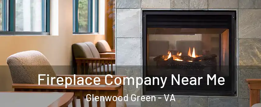 Fireplace Company Near Me Glenwood Green - VA