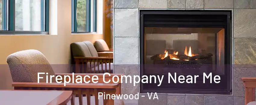 Fireplace Company Near Me Pinewood - VA