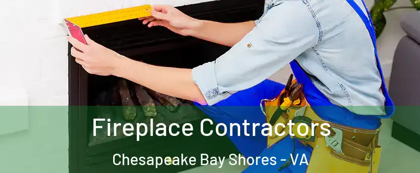 Fireplace Contractors Chesapeake Bay Shores - VA