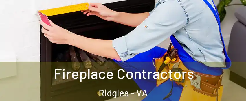 Fireplace Contractors Ridglea - VA