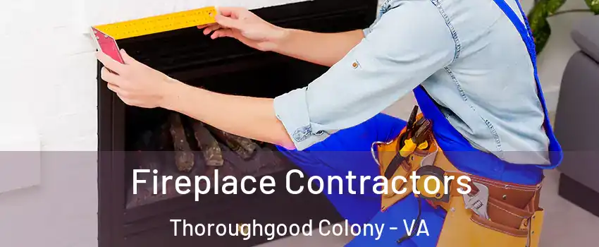 Fireplace Contractors Thoroughgood Colony - VA