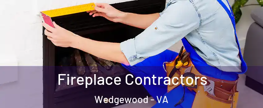 Fireplace Contractors Wedgewood - VA