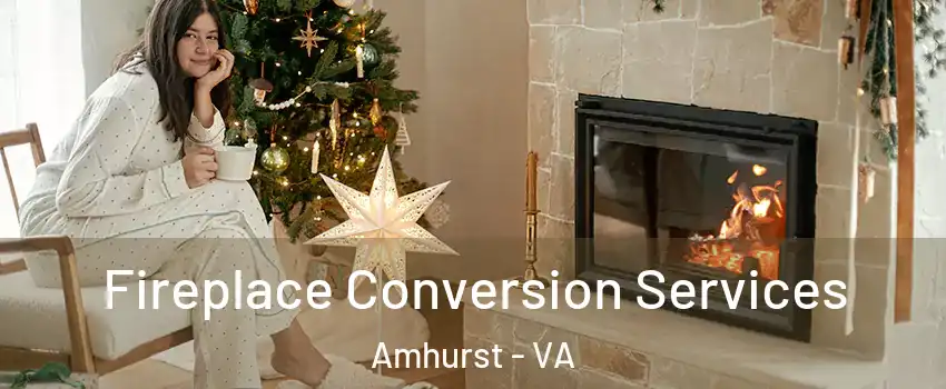 Fireplace Conversion Services Amhurst - VA