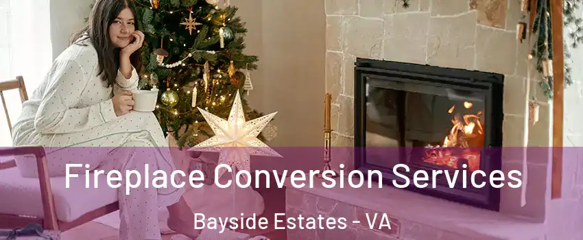 Fireplace Conversion Services Bayside Estates - VA