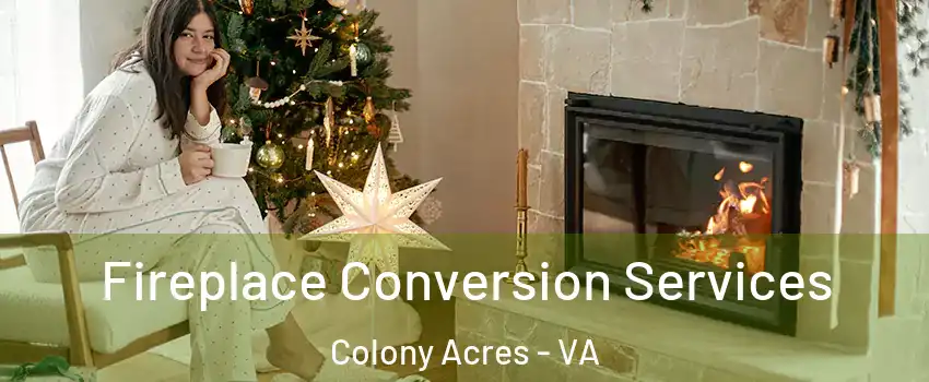 Fireplace Conversion Services Colony Acres - VA