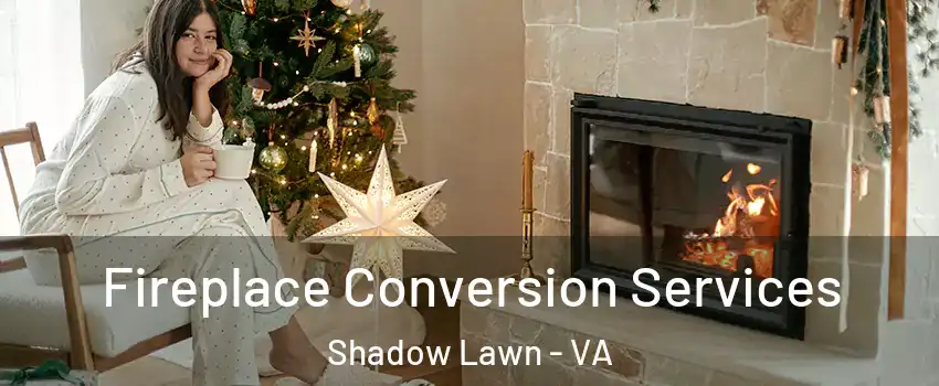 Fireplace Conversion Services Shadow Lawn - VA