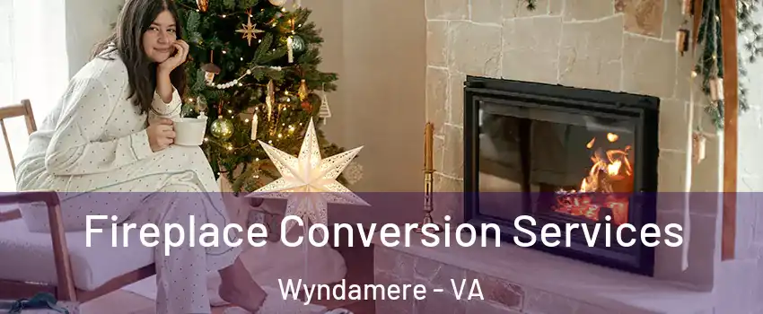 Fireplace Conversion Services Wyndamere - VA