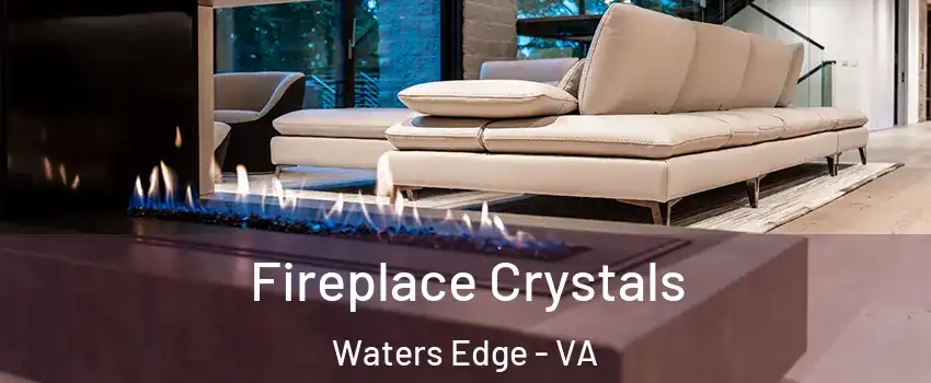 Fireplace Crystals Waters Edge - VA