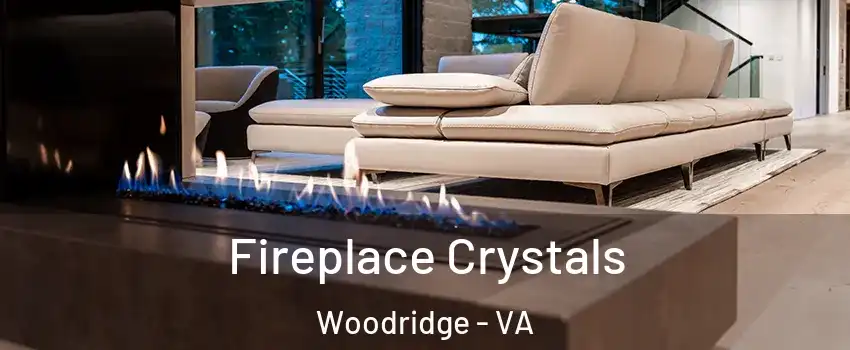 Fireplace Crystals Woodridge - VA