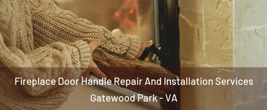 Fireplace Door Handle Repair And Installation Services Gatewood Park - VA