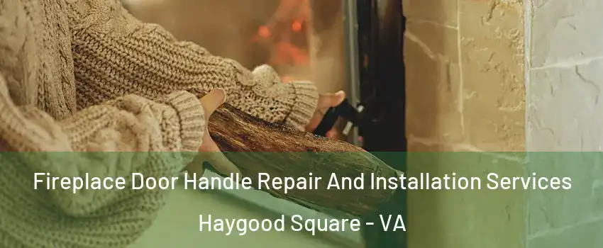 Fireplace Door Handle Repair And Installation Services Haygood Square - VA