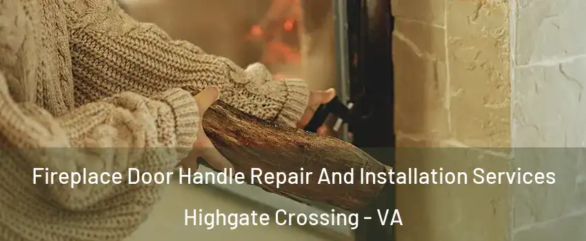 Fireplace Door Handle Repair And Installation Services Highgate Crossing - VA