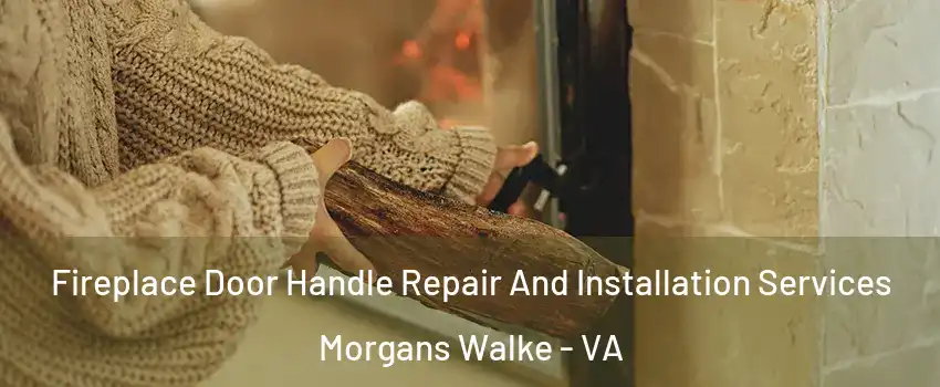 Fireplace Door Handle Repair And Installation Services Morgans Walke - VA