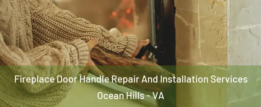 Fireplace Door Handle Repair And Installation Services Ocean Hills - VA