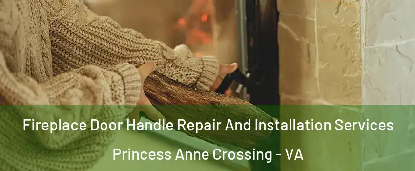 Fireplace Door Handle Repair And Installation Services Princess Anne Crossing - VA