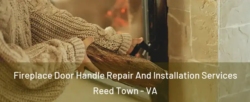 Fireplace Door Handle Repair And Installation Services Reed Town - VA