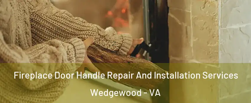 Fireplace Door Handle Repair And Installation Services Wedgewood - VA