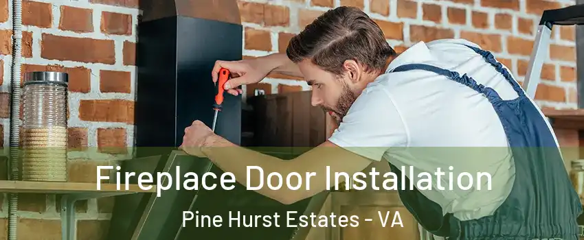 Fireplace Door Installation Pine Hurst Estates - VA