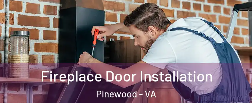 Fireplace Door Installation Pinewood - VA