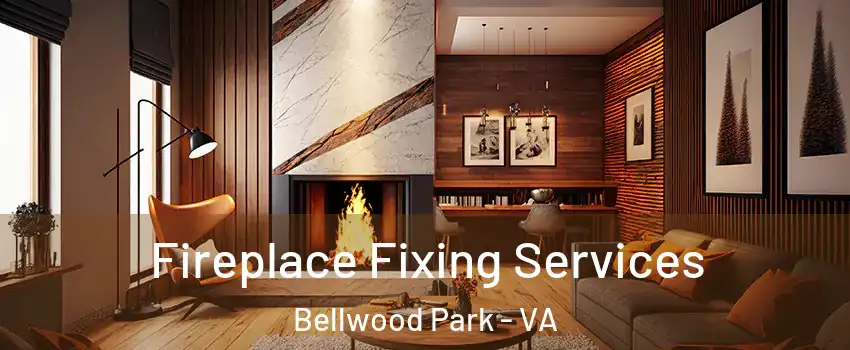 Fireplace Fixing Services Bellwood Park - VA