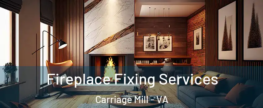 Fireplace Fixing Services Carriage Mill - VA