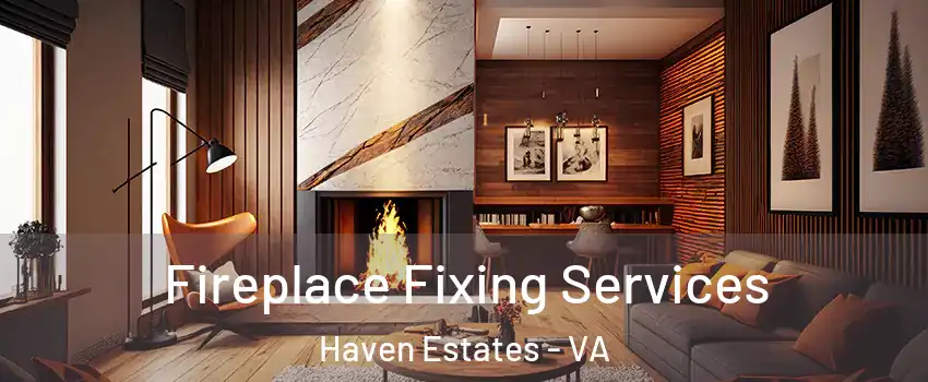 Fireplace Fixing Services Haven Estates - VA