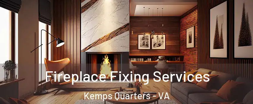 Fireplace Fixing Services Kemps Quarters - VA