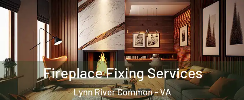 Fireplace Fixing Services Lynn River Common - VA